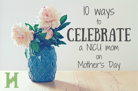 10 Ways to Celebrate a NICU Mom on Mother’s Day