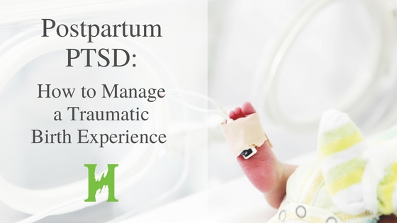 {Professional Insight} Postpartum PTSD: How to Manage a Traumatic Birth Experience